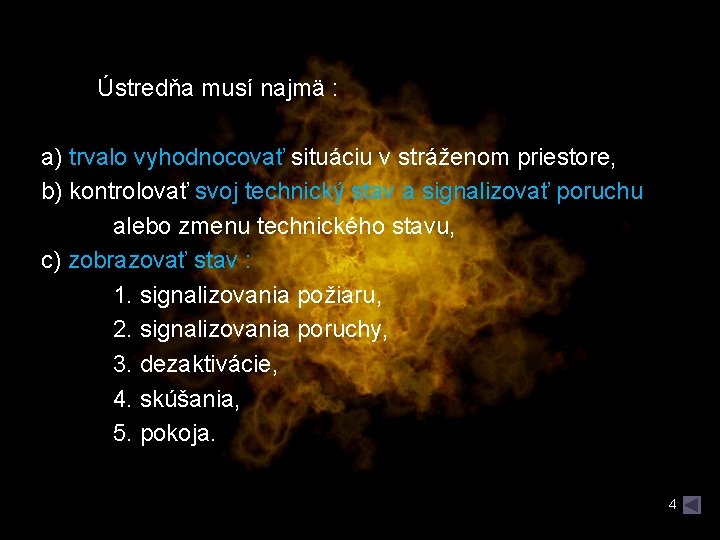 Ústredňa musí najmä : a) trvalo vyhodnocovať situáciu v stráženom priestore, b) kontrolovať svoj Ústredňa musí najmä : a) trvalo vyhodnocovať situáciu v stráženom priestore, b) kontrolovať svoj