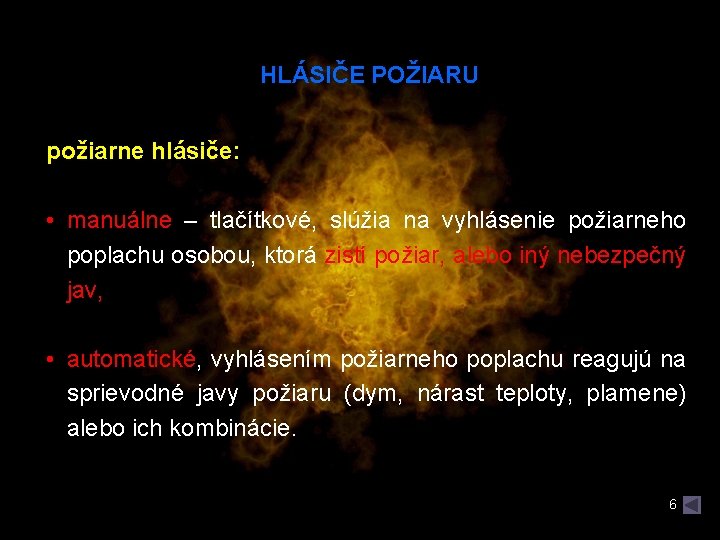 HLÁSIČE POŽIARU požiarne hlásiče: • manuálne – tlačítkové, slúžia na vyhlásenie požiarneho poplachu osobou, HLÁSIČE POŽIARU požiarne hlásiče: • manuálne – tlačítkové, slúžia na vyhlásenie požiarneho poplachu osobou,