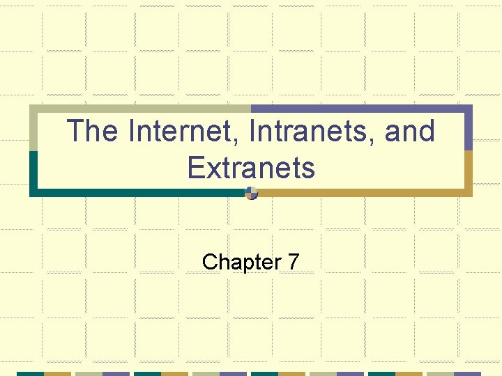 The Internet, Intranets, and Extranets Chapter 7 
