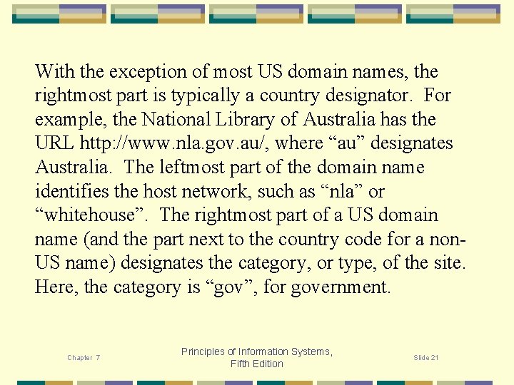 With the exception of most US domain names, the rightmost part is typically a