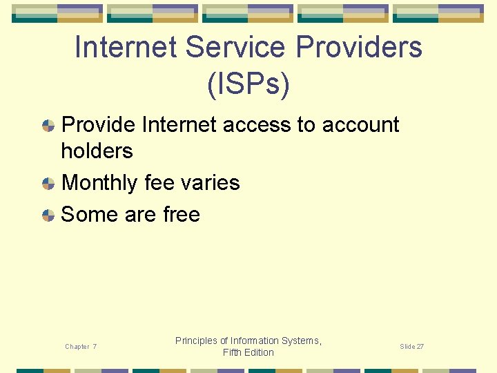 Internet Service Providers (ISPs) Provide Internet access to account holders Monthly fee varies Some