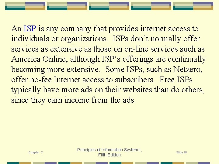 An ISP is any company that provides internet access to individuals or organizations. ISPs