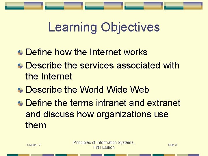 Learning Objectives Define how the Internet works Describe the services associated with the Internet