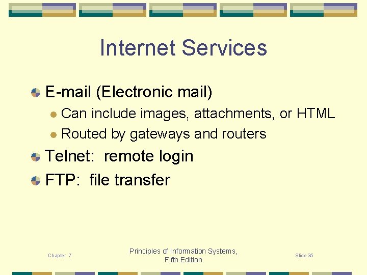 Internet Services E-mail (Electronic mail) Can include images, attachments, or HTML l Routed by