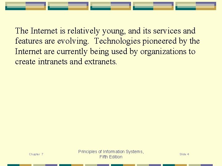 The Internet is relatively young, and its services and features are evolving. Technologies pioneered