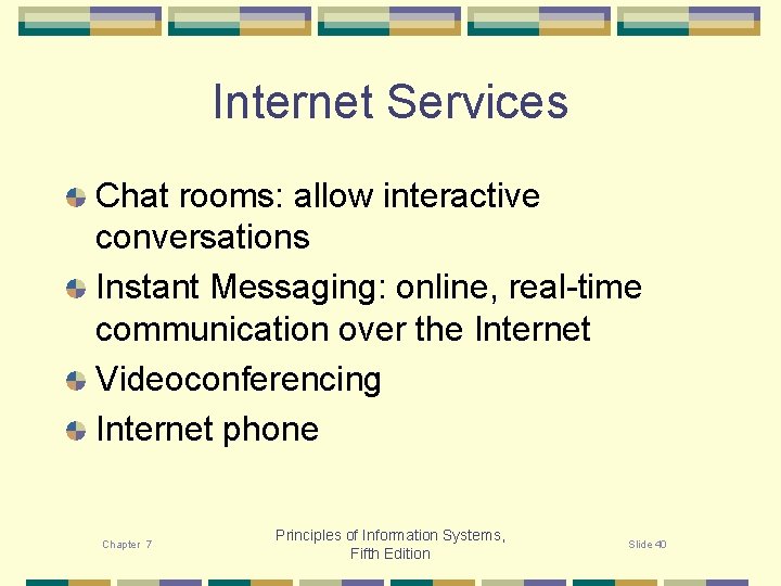 Internet Services Chat rooms: allow interactive conversations Instant Messaging: online, real-time communication over the