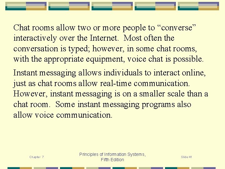 Chat rooms allow two or more people to “converse” interactively over the Internet. Most