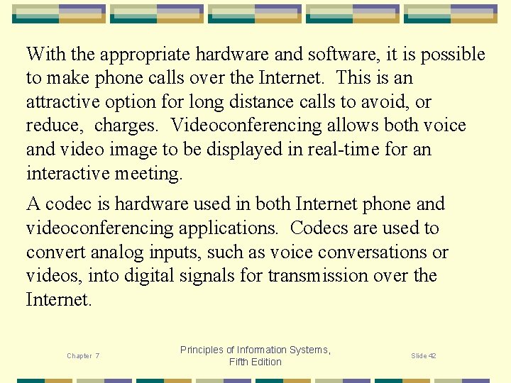 With the appropriate hardware and software, it is possible to make phone calls over