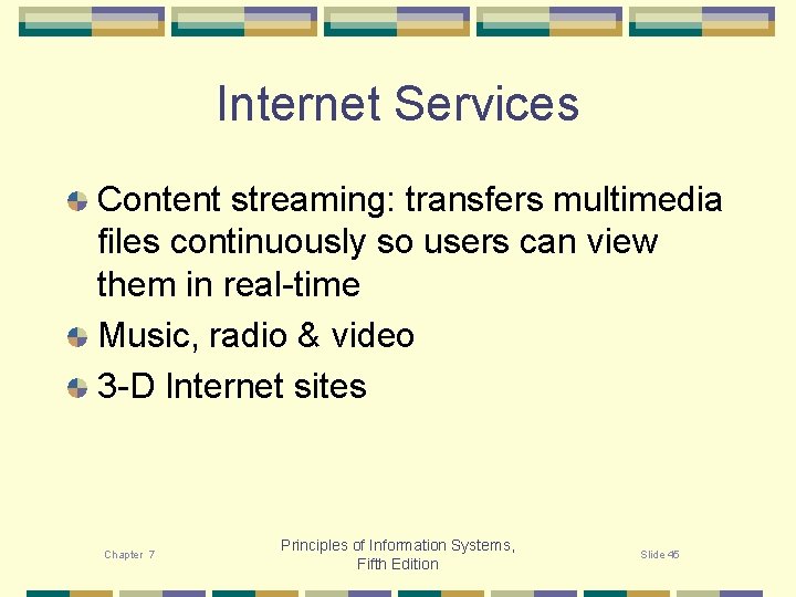 Internet Services Content streaming: transfers multimedia files continuously so users can view them in