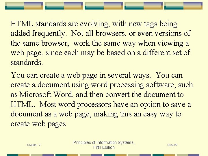 HTML standards are evolving, with new tags being added frequently. Not all browsers, or