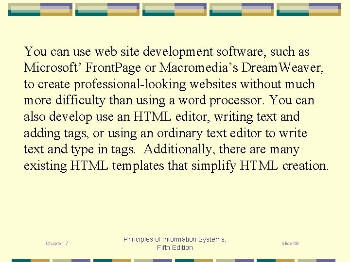 You can use web site development software, such as Microsoft’ Front. Page or Macromedia’s