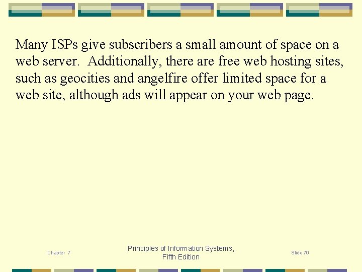 Many ISPs give subscribers a small amount of space on a web server. Additionally,