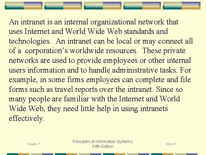 An intranet is an internal organizational network that uses Internet and World Wide Web