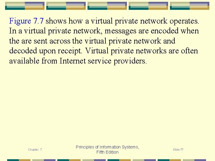 Figure 7. 7 shows how a virtual private network operates. In a virtual private