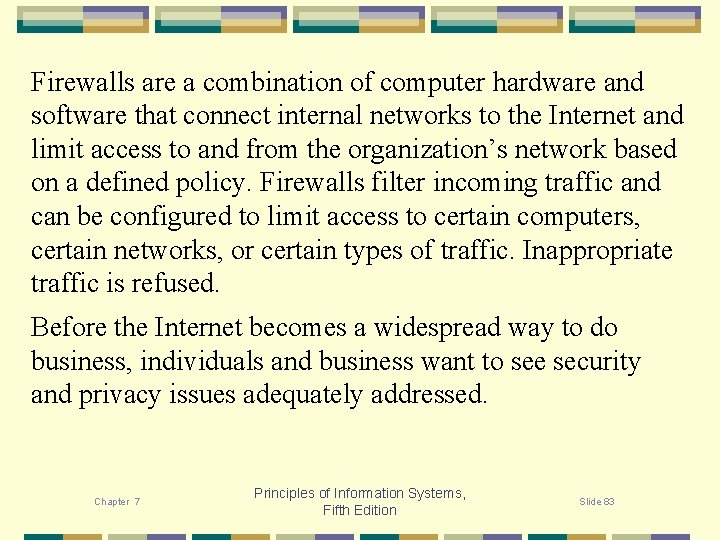 Firewalls are a combination of computer hardware and software that connect internal networks to