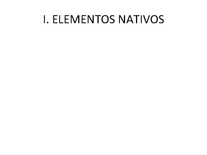 I. ELEMENTOS NATIVOS 