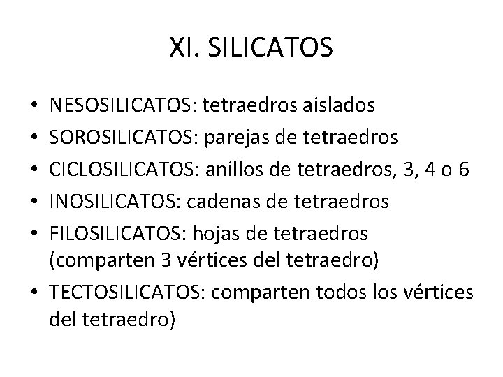 XI. SILICATOS NESOSILICATOS: tetraedros aislados SOROSILICATOS: parejas de tetraedros CICLOSILICATOS: anillos de tetraedros, 3,