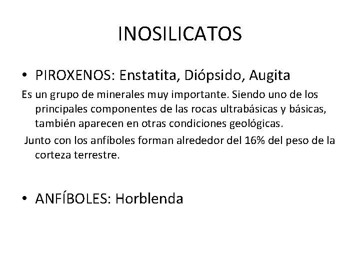 INOSILICATOS • PIROXENOS: Enstatita, Diópsido, Augita Es un grupo de minerales muy importante. Siendo