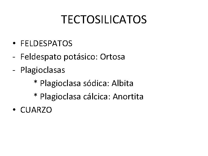 TECTOSILICATOS • FELDESPATOS - Feldespato potásico: Ortosa - Plagioclasas * Plagioclasa sódica: Albita *