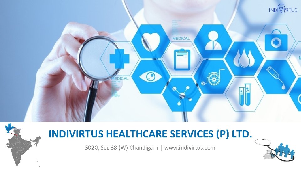 INDIVIRTUS HEALTHCARE SERVICES (P) LTD. 5020, Sec 38 (W) Chandigarh | www. indivirtus. com