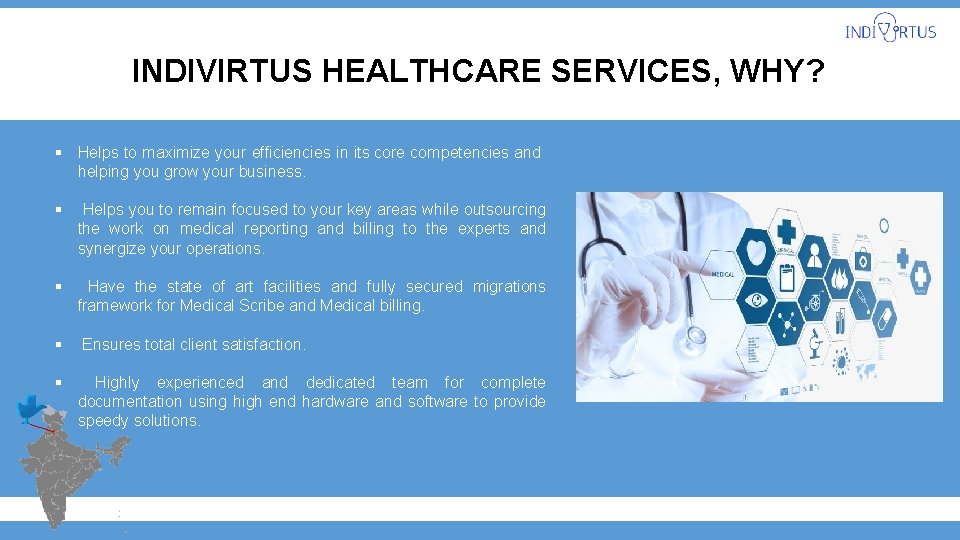 INDIVIRTUS HEALTHCARE SERVICES, WHY? § Helps to maximize your efficiencies in its core competencies