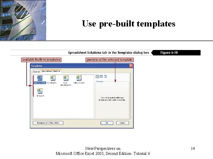 Use pre-built templates New Perspectives on Microsoft Office Excel 2003, Second Edition- Tutorial 6 Use pre-built templates New Perspectives on Microsoft Office Excel 2003, Second Edition- Tutorial 6