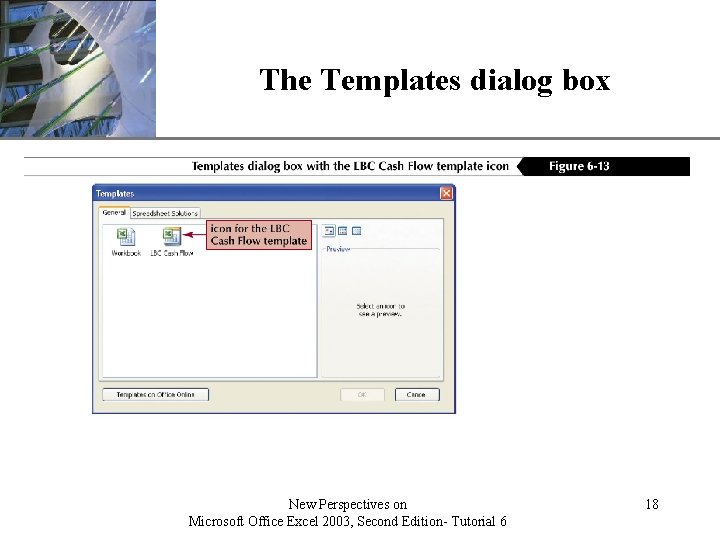 The Templates dialog box New Perspectives on Microsoft Office Excel 2003, Second Edition- Tutorial The Templates dialog box New Perspectives on Microsoft Office Excel 2003, Second Edition- Tutorial
