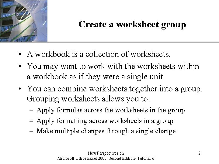 Create a worksheet group XP • A workbook is a collection of worksheets. • Create a worksheet group XP • A workbook is a collection of worksheets. •