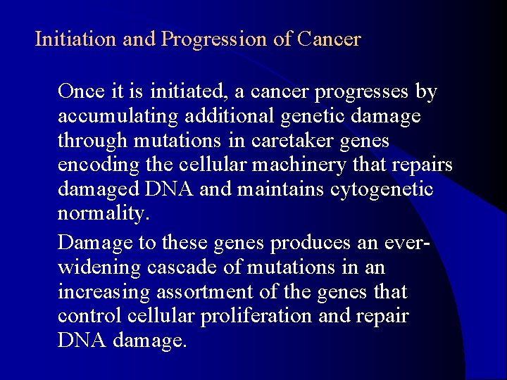 Initiation and Progression of Cancer l Once it is initiated, a cancer progresses by