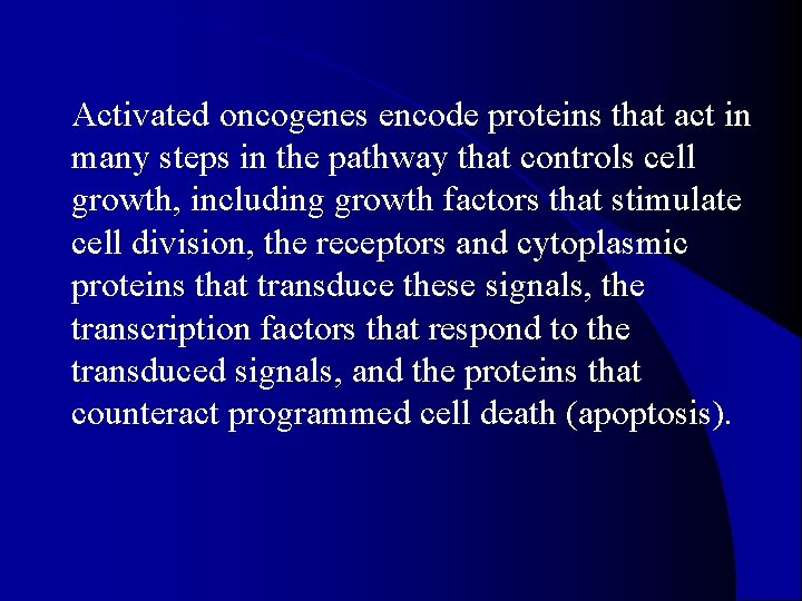 l Activated oncogenes encode proteins that act in many steps in the pathway that