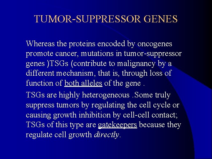 TUMOR-SUPPRESSOR GENES Whereas the proteins encoded by oncogenes promote cancer, mutations in tumor-suppressor genes