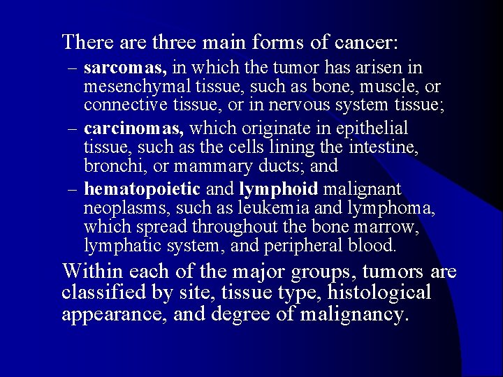 l There are three main forms of cancer: – sarcomas, in which the tumor