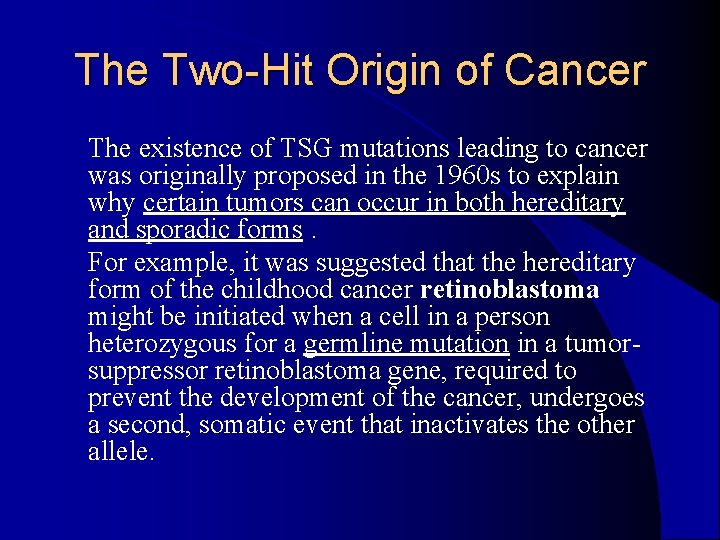 The Two-Hit Origin of Cancer The existence of TSG mutations leading to cancer was