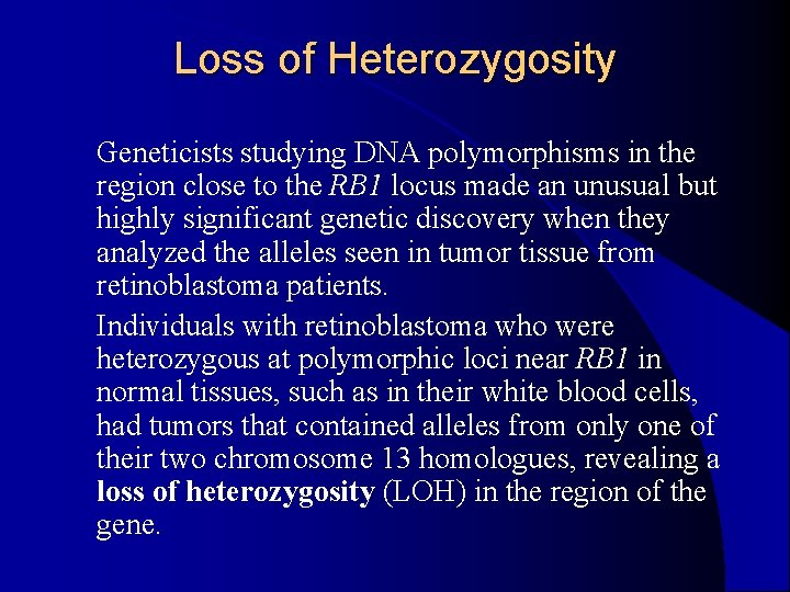 Loss of Heterozygosity Geneticists studying DNA polymorphisms in the region close to the RB