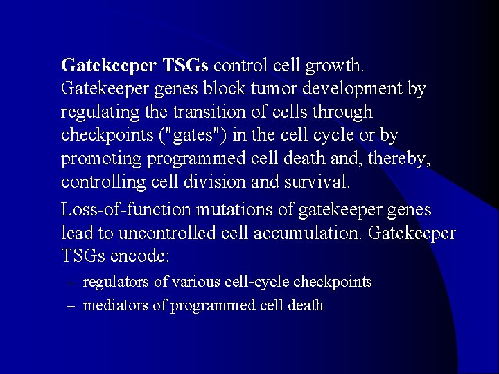 Gatekeeper TSGs control cell growth. Gatekeeper genes block tumor development by regulating the transition