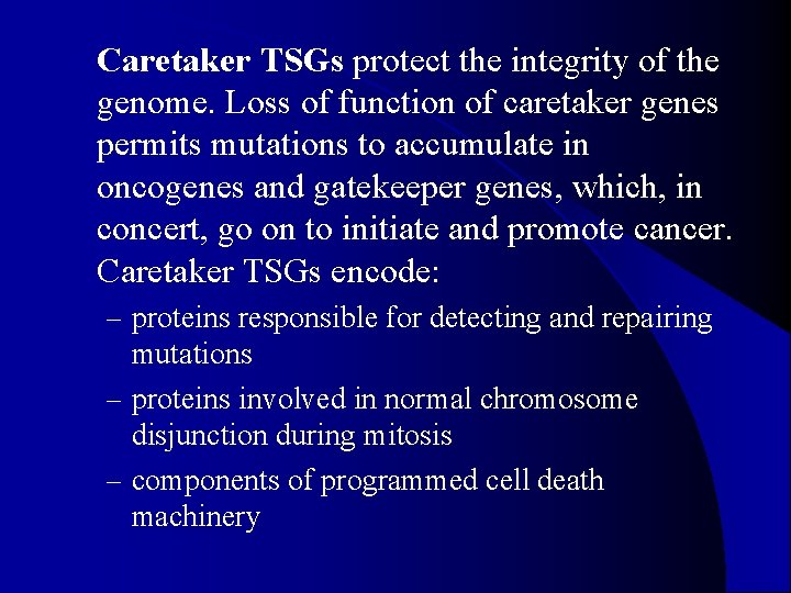 l Caretaker TSGs protect the integrity of the genome. Loss of function of caretaker