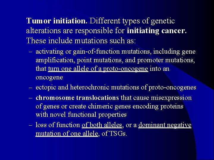 l Tumor initiation. Different types of genetic alterations are responsible for initiating cancer. These