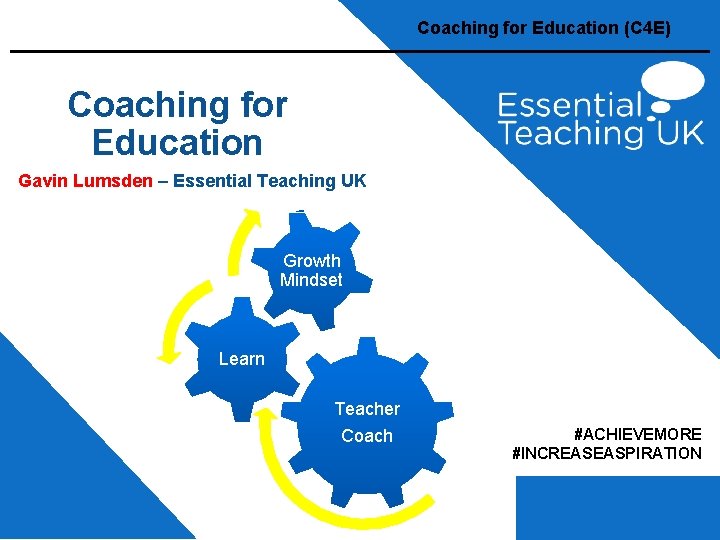Coaching for Education (C 4 E) Coaching for Education Gavin Lumsden – Essential Teaching