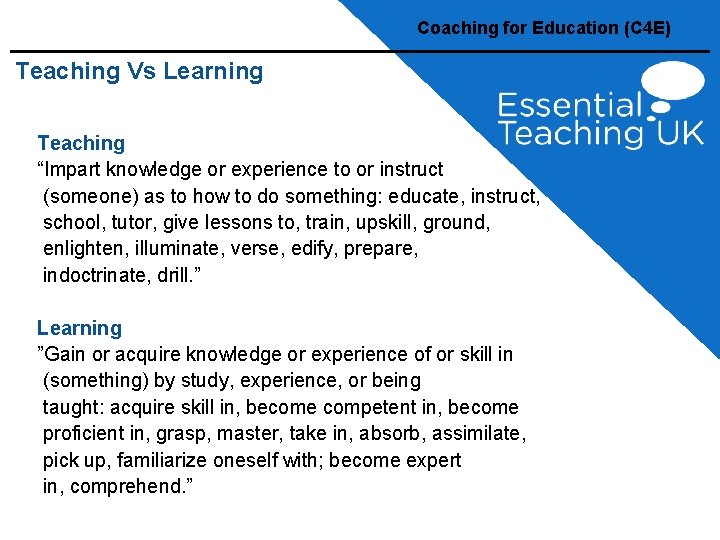 Coaching for Education (C 4 E) Teaching Vs Learning Teaching “Impart knowledge or experience