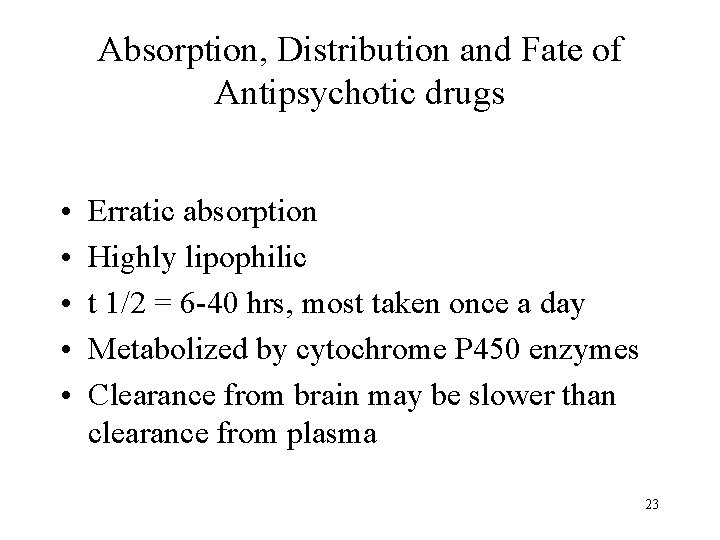 Absorption, Distribution and Fate of Antipsychotic drugs • • • Erratic absorption Highly lipophilic