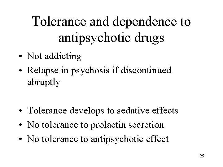Tolerance and dependence to antipsychotic drugs • Not addicting • Relapse in psychosis if