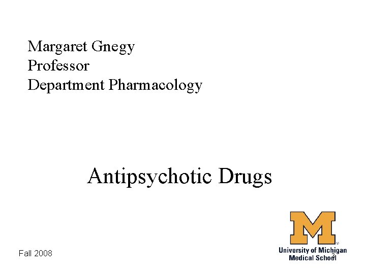 Margaret Gnegy Professor Department Pharmacology Antipsychotic Drugs Fall 2008 3 