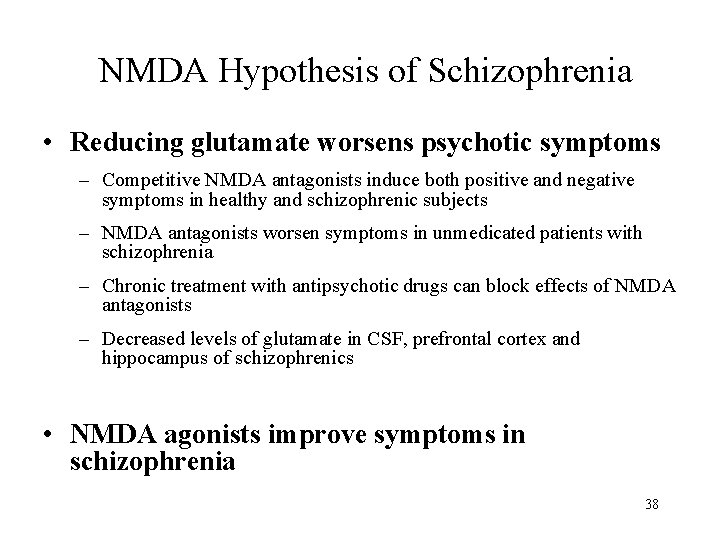 NMDA Hypothesis of Schizophrenia • Reducing glutamate worsens psychotic symptoms – Competitive NMDA antagonists