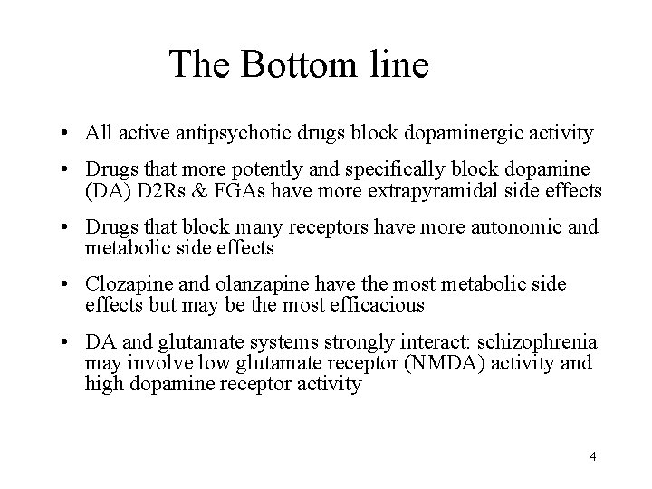 The Bottom line • All active antipsychotic drugs block dopaminergic activity • Drugs that