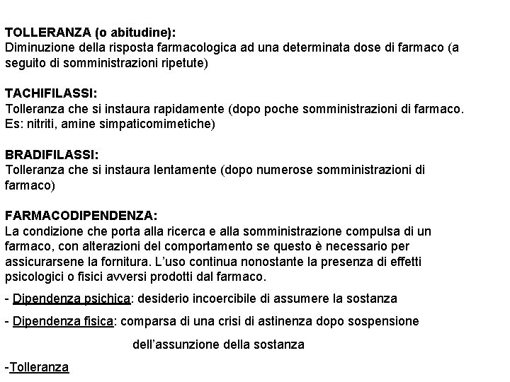 TOLLERANZA (o abitudine): Diminuzione della risposta farmacologica ad una determinata dose di farmaco (a