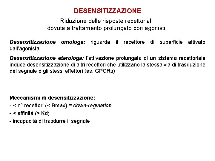 DESENSITIZZAZIONE Riduzione delle risposte recettoriali dovuta a trattamento prolungato con agonisti Desensitizzazione dall’agonista omologa: