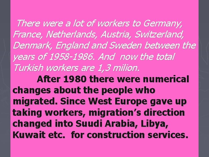 There were a lot of workers to Germany, France, Netherlands, Austria, Switzerland, Denmark, England