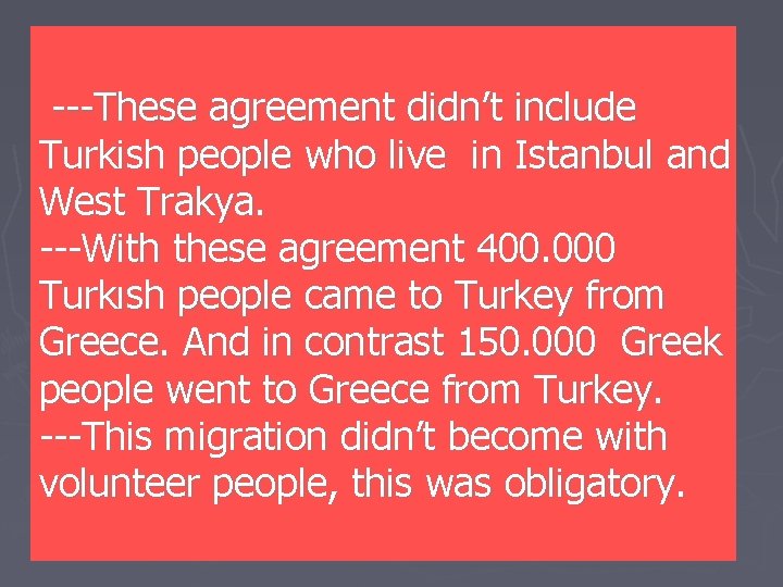  ---These agreement didn’t include Turkish people who live in Istanbul and West Trakya.