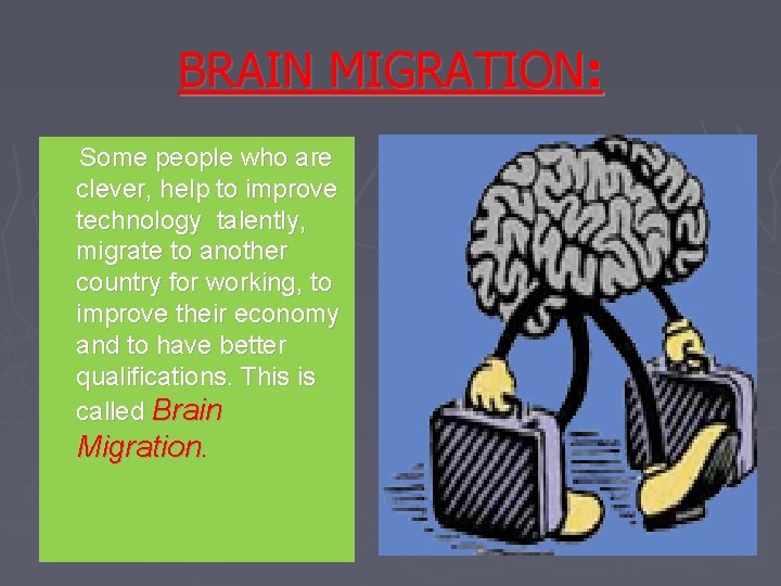 BRAIN MIGRATION: Some people who are clever, help to improve technology talently, migrate to