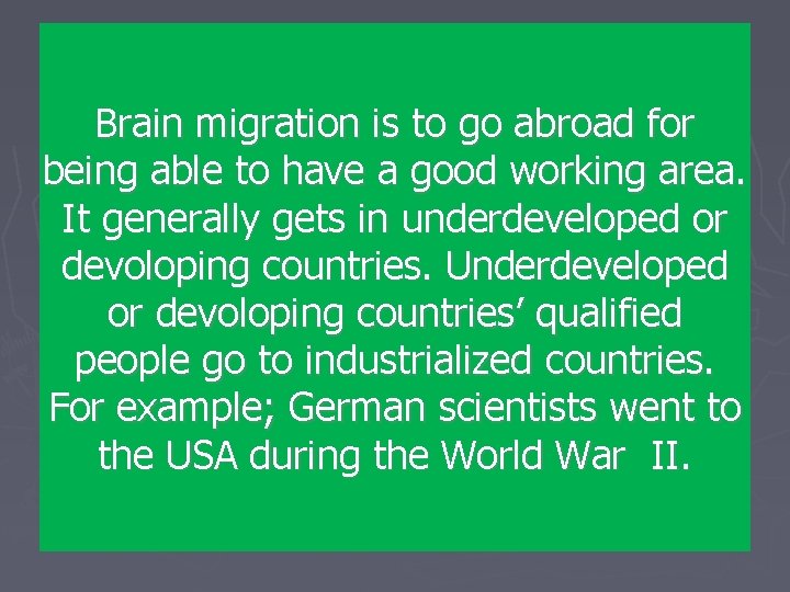 Brain migration is to go abroad for being able to have a good working